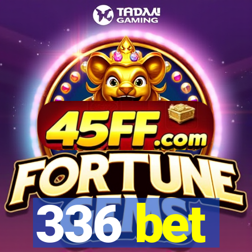 336 bet